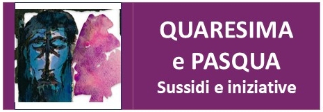 Quaresima e Pasqua_notizie e sussidi